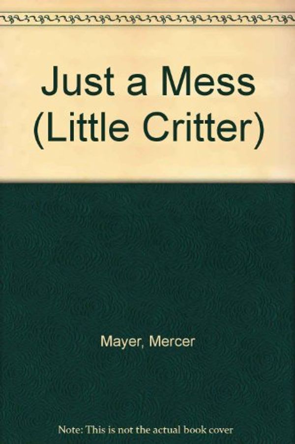 Cover Art for 9780307619488, Just a Mess by Mercer Mayer