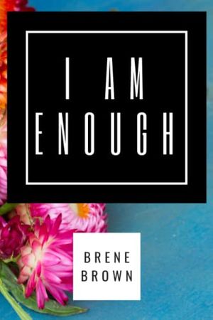 Cover Art for 9798411708172, I AM ENOUGH Brene Brown 204 Page Mindfulness Journal with prompts for women to write in: affirmation journal for women for self-love and self-care by Omar Abdessamad
