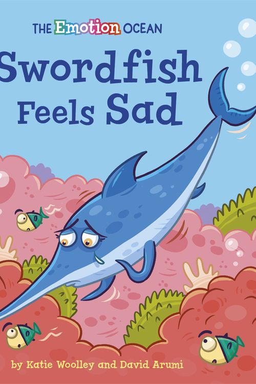 Cover Art for 9781445174624, The Emotion Ocean: Swordfish Feels Sad by Katie Woolley