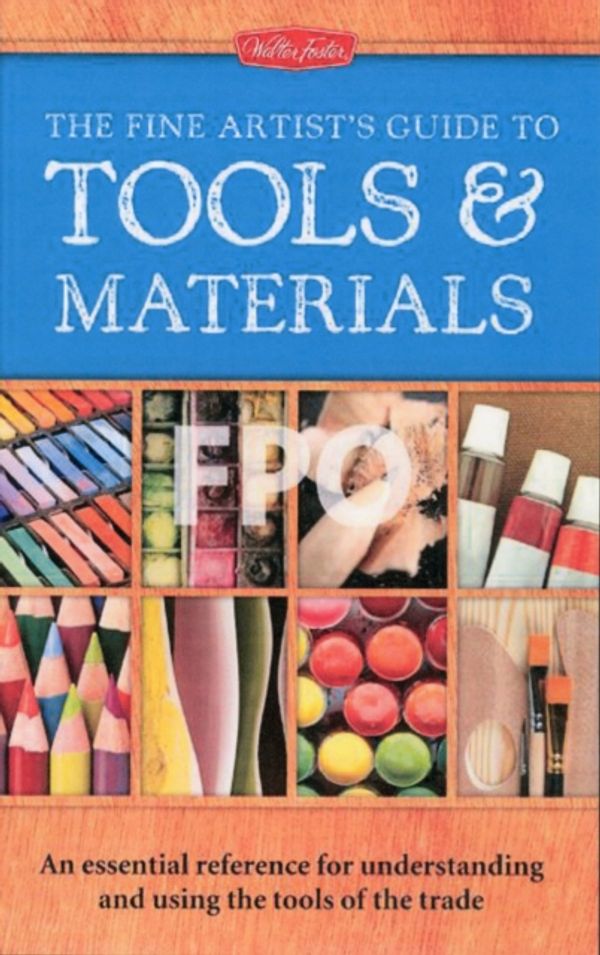 Cover Art for 9781600583674, The Fine Artist’s Guide to Tools & Materials: An Essential Reference for Understanding and Using the Tools of the Trade by Elizabeth T. Gilbert