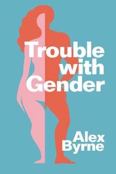 Cover Art for 9781509560011, Trouble With Gender: Sex Facts, Gender Fictions by Alex Byrne