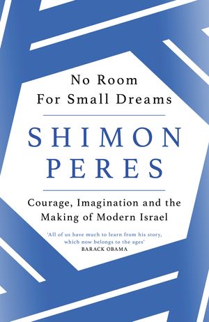 Cover Art for 9781474604215, No Room for Small Dreams: Courage, Imagination and the Making of Modern Israel by Shimon Peres