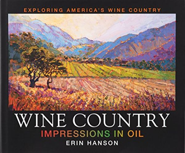 Cover Art for 9780991507191, Wine Country: Impressions in Oil by Erin Hanson by Erin Hanson