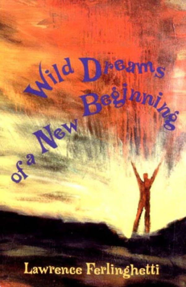 Cover Art for 9780811210751, Wild Dreams of a New Beginning by Lawrence Ferlinghetti