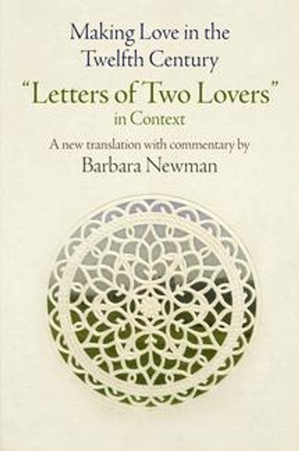 Cover Art for 9780812292725, Making Love in the Twelfth Century by Barbara Newman