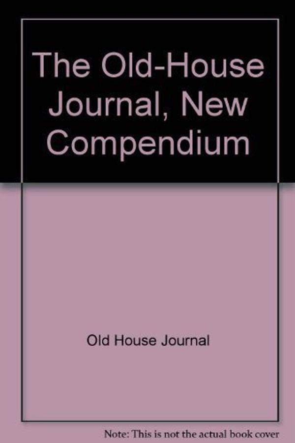 Cover Art for 9780942202113, The Old-House Journal, New Compendium by Old House Journal