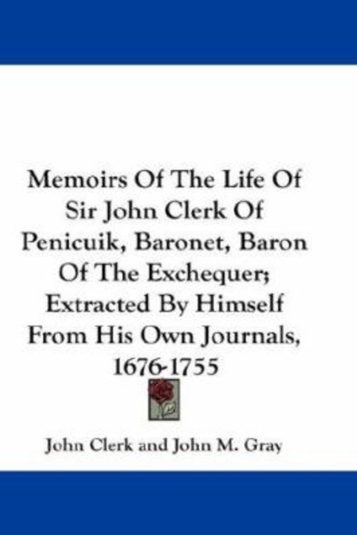 Cover Art for 9780548247686, Memoirs Of The Life Of Sir John Clerk Of Penicuik, Baronet, Baron Of The Exchequer; Extracted By Himself From His Own Journals, 1676-1755 by John Clerk