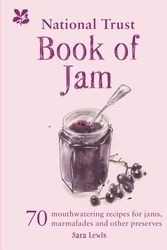 Cover Art for 9781911358602, The National Trust Book Of Jams: 70 Mouthwatering Recipes For Jams, Marmalades And Other Preserves by Sara Lewis