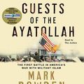 Cover Art for 9780743555319, Guests of the Ayatollah by Mark Bowden