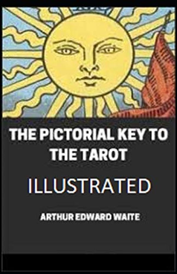 Cover Art for 9781650383385, The Pictorial Key To The Tarot Illustrated by Arthur Edward Waite