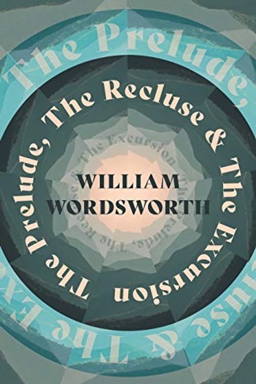Cover Art for 9781528716277, The Prelude, The Recluse & The Excursion by William Wordsworth