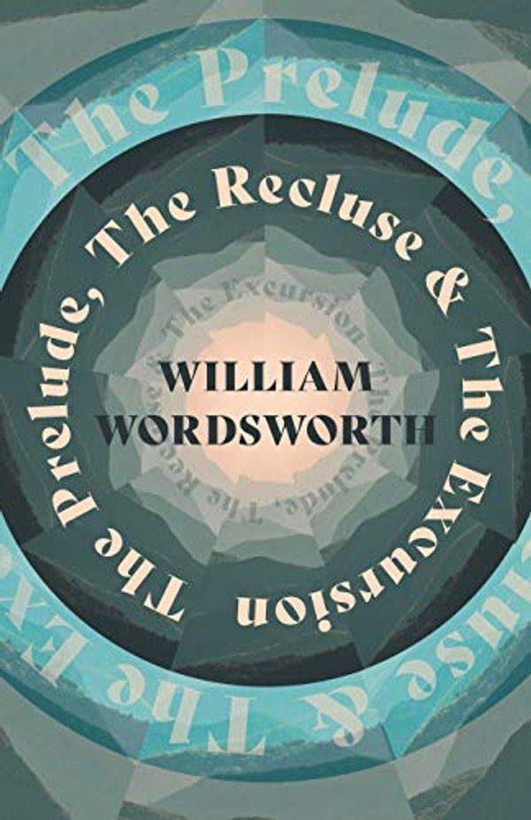 Cover Art for 9781528716277, The Prelude, The Recluse & The Excursion by William Wordsworth