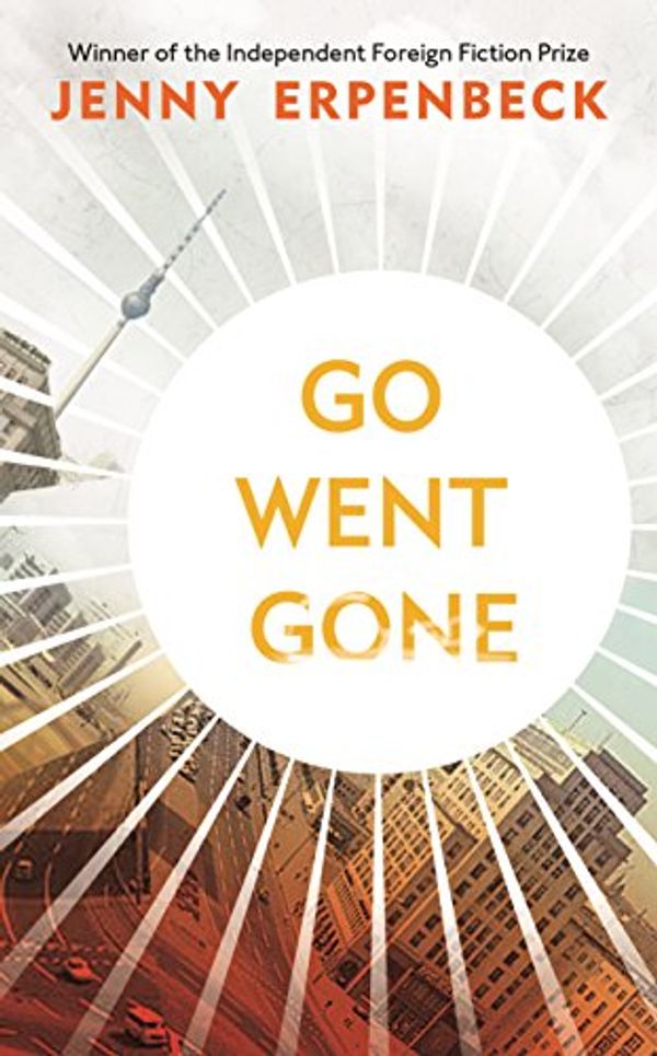 Cover Art for 9781846276200, Go, Went, Gone by Jenny Erpenbeck
