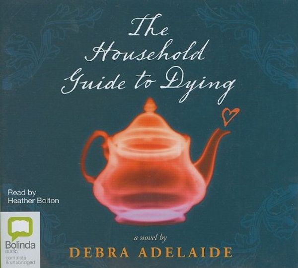 Cover Art for 9781742140698, The Household Guide to Dying by Debra Adelaide