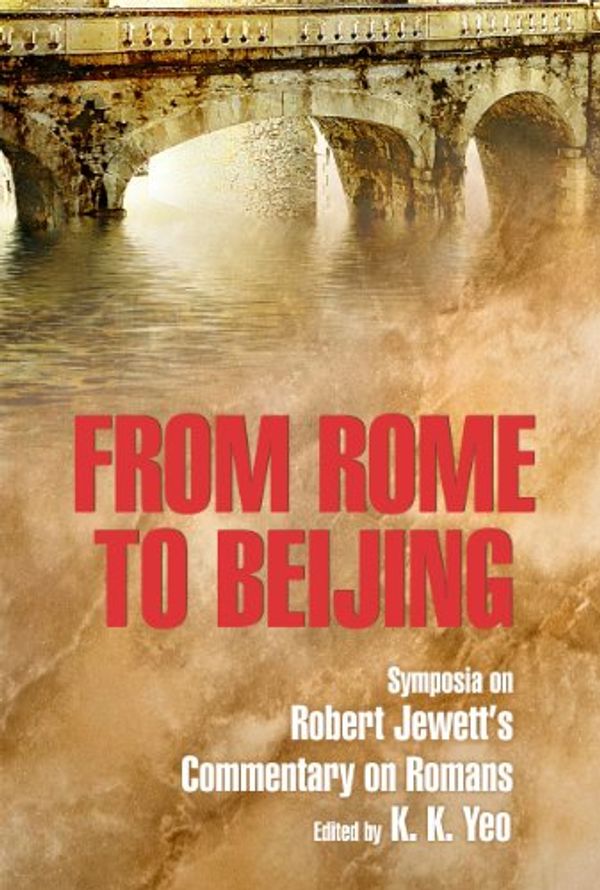 Cover Art for B009YJT51I, From Rome to Beijing: Symposia on Robert Jewett's Commentary on Romans by Yeo, K. K., Jewett, Robert