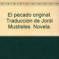 Cover Art for B006DYGVNC, El pecado original. Traducción de Jordi Mustieles. Novela. by P.d. James