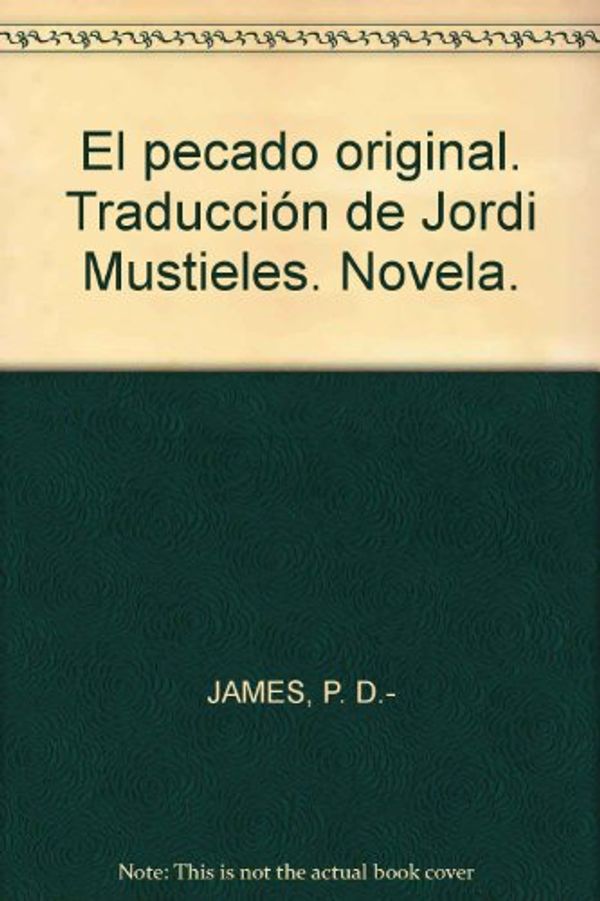 Cover Art for B006DYGVNC, El pecado original. Traducción de Jordi Mustieles. Novela. by P.d. James