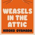 Cover Art for 9781783789757, Weasels in the Attic by Hiroko Oyamada