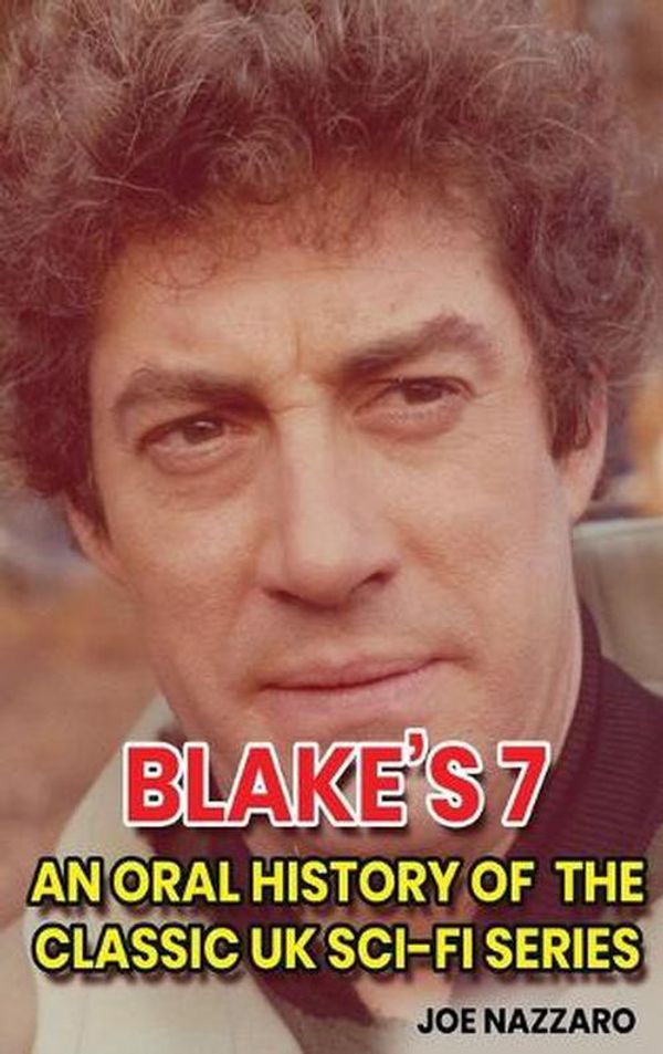 Cover Art for 9798887714363, Blake's 7 (hardback): An Oral History of the Classic UK Sci-Fi Series by Joe Nazzaro