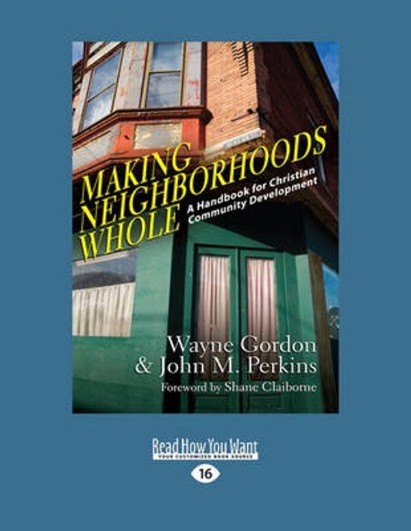 Cover Art for 9781459673663, Making Neighborhoods Whole by Wayne Gordon, John M. Perkins
