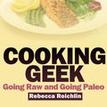 Cover Art for 9781631878183, Cooking Geek: Going Raw and Going Paleo by Rebecca Reichlin