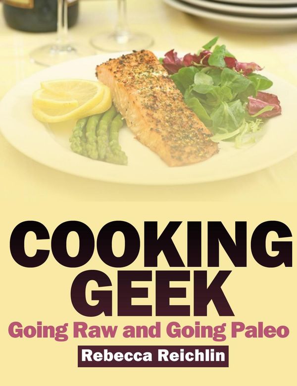 Cover Art for 9781631878183, Cooking Geek: Going Raw and Going Paleo by Rebecca Reichlin