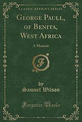 Cover Art for 9781331278115, George Paull, of Benita, West Africa: A Memoir (Classic Reprint) by Samuel Wilson
