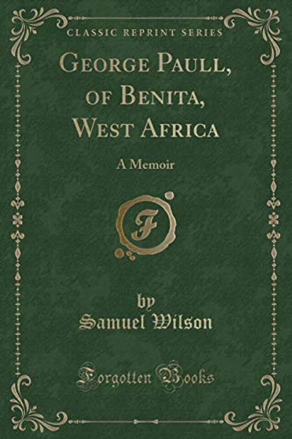 Cover Art for 9781331278115, George Paull, of Benita, West Africa: A Memoir (Classic Reprint) by Samuel Wilson