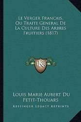 Cover Art for 9781166761547, Le Verger Francais, Ou Traite General De La Culture Des Arbres Fruitiers (1817) (French Edition) by Louis Marie Aubert Du Petit-Thouars