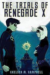 Cover Art for 9780989880718, The Trials of Renegade X by Campbell, Chelsea M.