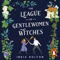 Cover Art for B0B1N7W3RN, The League of Gentlewomen Witches by India Holton