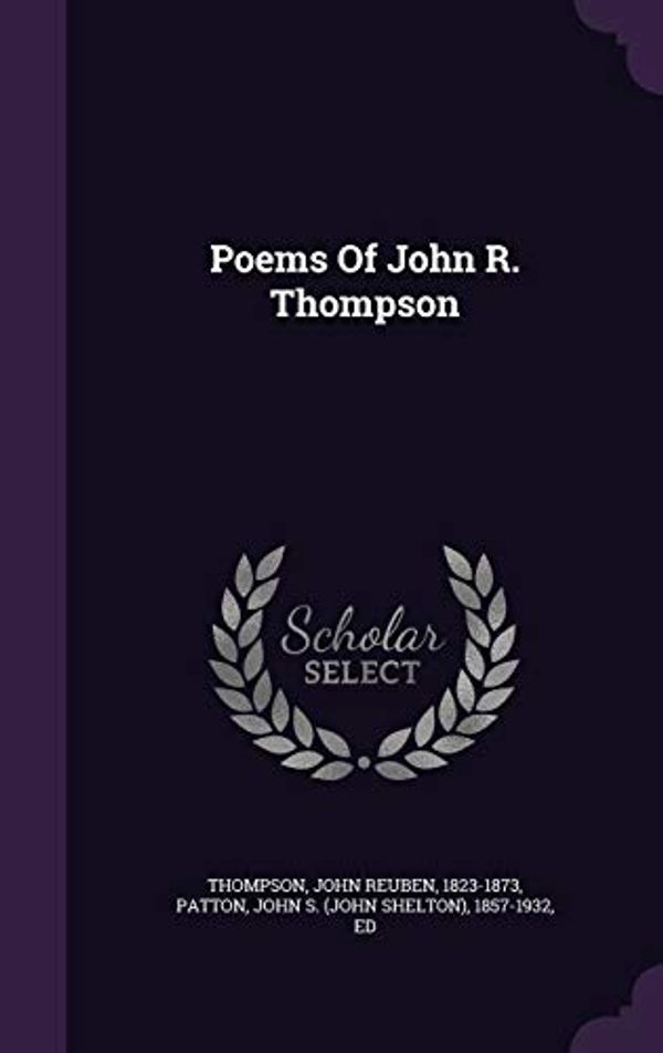 Cover Art for 9781348175780, Poems Of John R. Thompson by John Reuben 1823-1873 Thompson (creator), John S (John Shelton) 1857-193 Patton (creator)