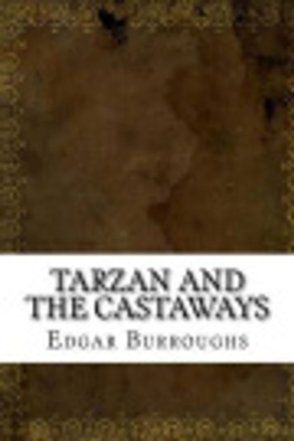 Cover Art for 9781539449263, Tarzan and the Castaways by Edgar Rice Burroughs