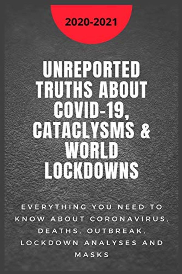 Cover Art for 9798573746586, Unreported Truths about COVID-19, Cataclysms & World Lockdowns by Andrew Brinston