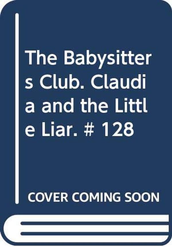 Cover Art for 9780439051156, Claudia and the Little Liar (The Babysitters Club, #128) by Ann M. Martin