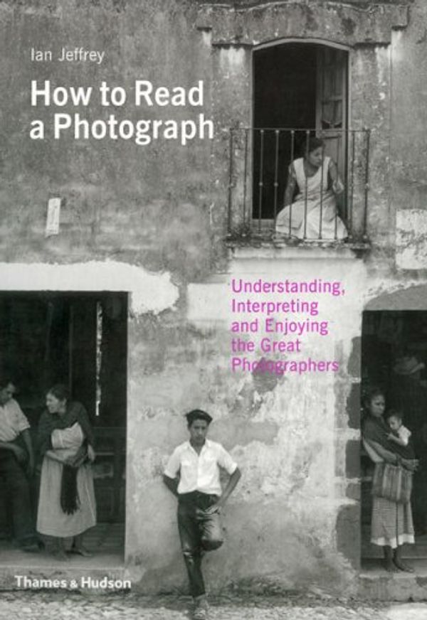 Cover Art for 9780500287842, How to Read a Photograph by Ian Jeffrey
