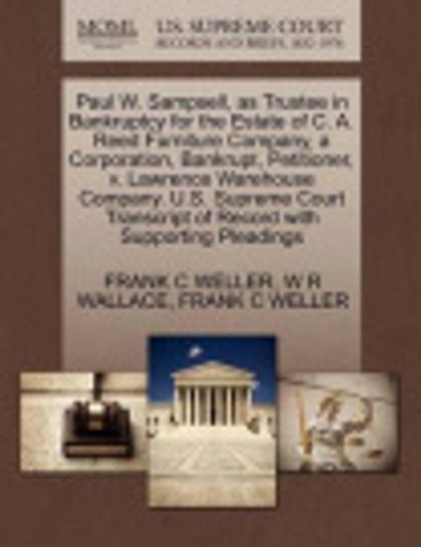 Cover Art for 9781270384205, Paul W. Sampsell, as Trustee in Bankruptcy for the Estate of C. A. Reed Furniture Company, a Corporation, Bankrupt, Petitioner, V. Lawrence Warehouse Company. U.S. Supreme Court Transcript of Record with Supporting Pleadings by Frank C. Weller, W R. Wallace, Frank C. Weller