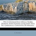 Cover Art for 9781277039931, Per L'Onomastico Della Nobil Donna Annunziata Gualandi Ved. Va. Gargalla, Contessa Di Matila... by G. Puccinelli