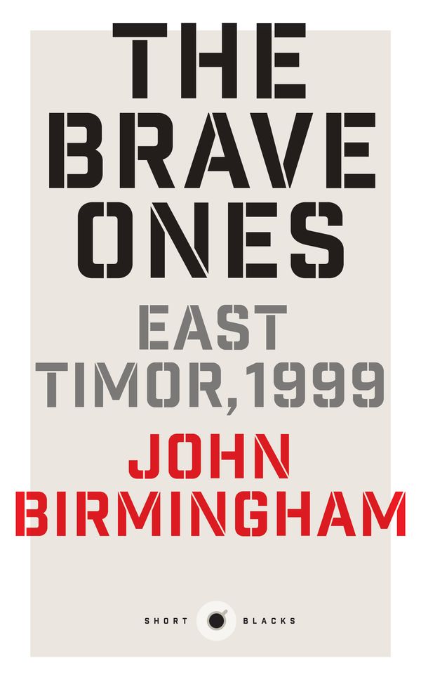 Cover Art for 9781863957670, The Brave OnesEast Timor, 1998: Short Black 5 by John Birmingham