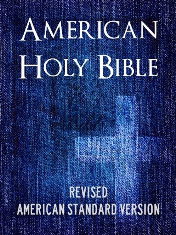 Cover Art for B00522RP8G, AMERICAN HOLY BIBLE (ASV) Special Illustrated Edition with Interactive Table of Contents - Complete Old Testament & New Testament - ASV Bible / ASV Holy ... - Revised American Standard Version Book 1) by God, American Standard Version,, ASV, Holy Bible, The, The Bible