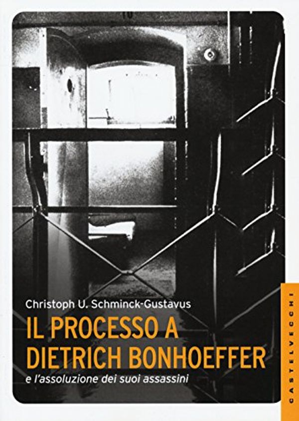Cover Art for 9788869442131, Il processo a Dietrich Bonhoeffer e l'assoluzione dei suoi assassini by Christoph Ulrich Schminck-Gustavus