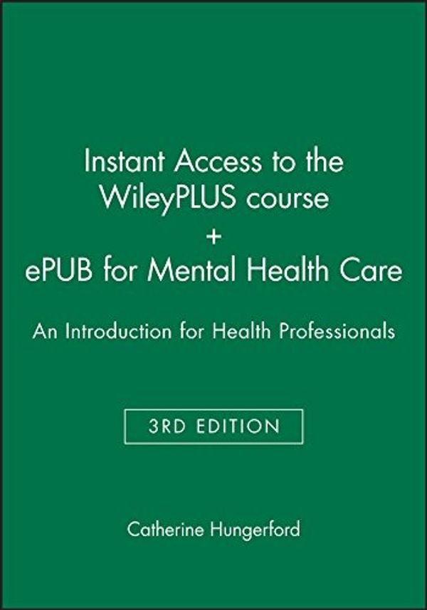 Cover Art for 9780730361091, Instant Access to the Wileyplus Course + Epub for Mental Health Care: An Introduction for Health Professionals by Catherine Hungerford