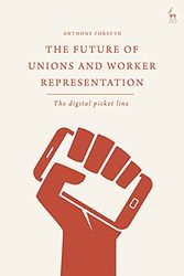 Cover Art for 9781509956432, The Future of Unions and Worker Representation: The Digital Picket Line by Anthony Forsyth