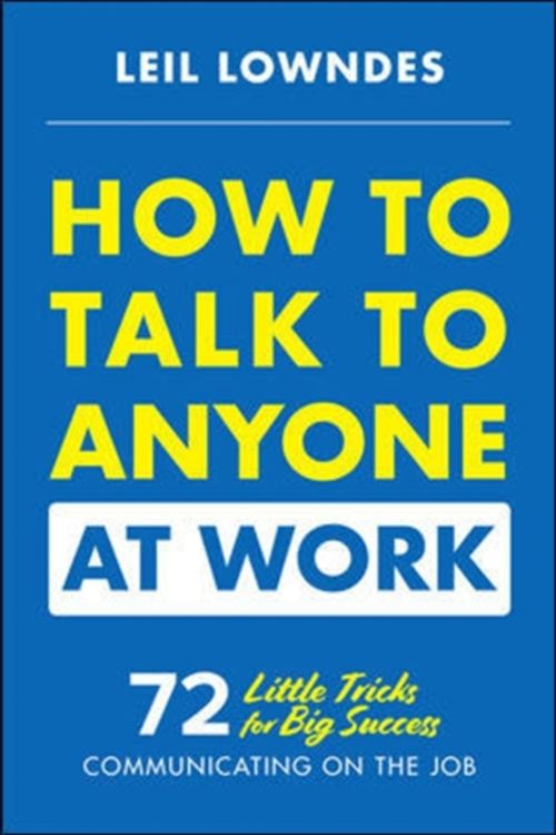 Cover Art for 9781260108439, How to Talk to Anyone at Work100 Little Tricks for Big Success in Business R... by Leil Lowndes