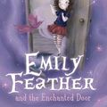 Cover Art for 9781407130927, Emily Feather and the Enchanted Door by Holly Webb