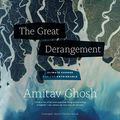 Cover Art for B07VQM1XX1, The Great Derangement: Climate Change and the Unthinkable by Amitav Ghosh