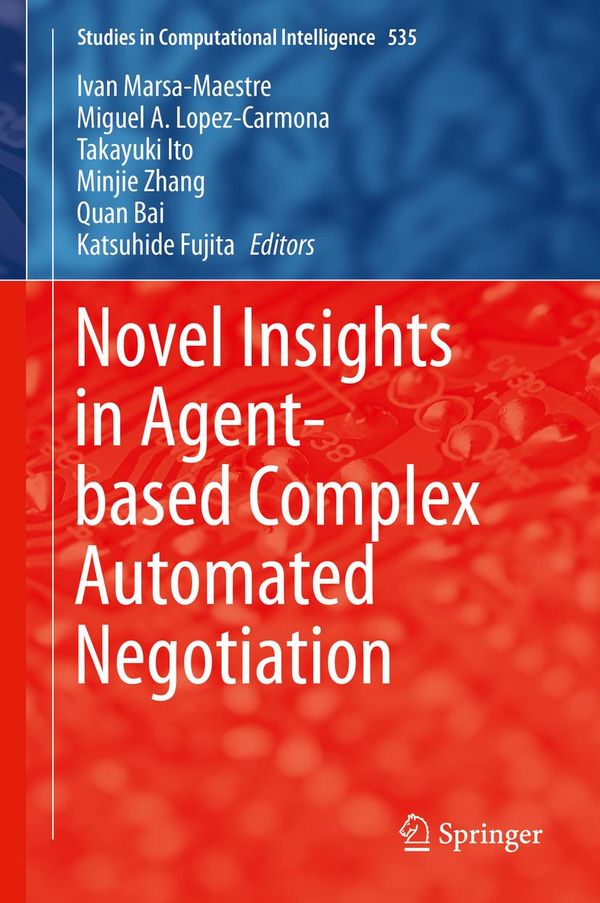 Cover Art for 9784431547587, Novel Insights in Agent-based Complex Automated Negotiation by Ivan Marsa-Maestre, Katsuhide Fujita, Miguel A. Lopez-Carmona, Minjie Zhang, Quan Bai, Takayuki Ito