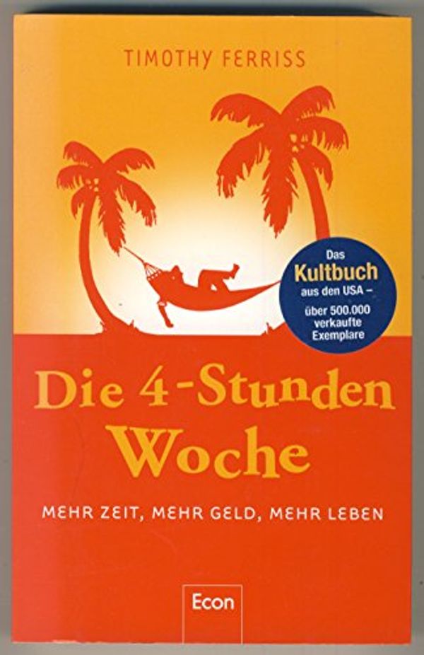 Cover Art for 9783430200516, Die 4-Stunden-Woche: Mehr Zeit, mehr Geld, mehr Leben by Timothy Ferriss