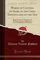Cover Art for 9781331455523, Words of Counsel on Some of the Chief Difficulties of the Day: Bequeathed to the Church in the Writings of Samuel Wilberforce, Late Lord Bishop of Win by Thomas Vincent Fosbery