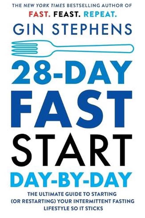 Cover Art for 9781250824172, 28-Day FAST Start Day-by-Day: The Ultimate Guide to Starting (or Restarting) Your Intermittent Fasting Lifestyle So It Sticks by Gin Stephens